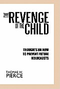 The Revenge of the Child: Thoughts on How to Prevent Future Holocausts