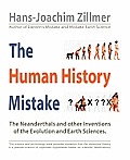 The Human History Mistake: The Neanderthals and Other Inventions of the Evolution and Earth Sciences