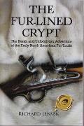 The Fur-Lined Crypt: The Harsh and Unforgiving Adventure of the Early North American Fur Trade