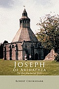 Joseph of Arimathea: The Man Who Buried Jesus