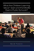 What Are Children Learning About Islam and the Middle East in Public Schools?: Are the Students Also Being Taught to Hate America?