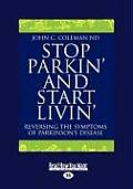 Stop Parkin & Start Livin Reversing the Symptoms of Parkinsons Disease Easyread Large Edition