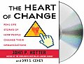 Heart of Change Real Life Stories of How People Change Their Organizations