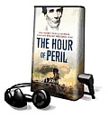 The Hour of Peril: The Secret Plot to Murder Lincoln Before the Civil War