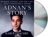 Adnan's Story: The Search for Truth and Justice After Serial