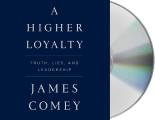 Higher Loyalty Truth Lies & Leadership
