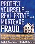 Protect Yourself from Real Estate & Mortgage Fraud Preserving the American Dream of Homeownership