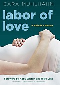 Labor Of Love A Midwifes Memoir