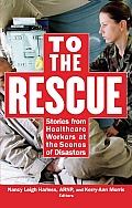 To the Rescue Stories from Healthcare Workers at the Scene of Disaster