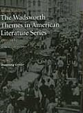 Wadsworth Themes American Literature Series Volume III 1865 1915 Theme 9