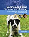 Canine and Feline Behavior and Training: A Complete Guide to Understanding Our Two Best Friends