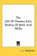 Life of Thomas Ken Bishop of Bath & Wells