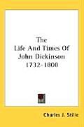 Life & Times of John Dickinson 1732 1808