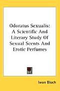 Odoratus Sexualis A Scientific & Literary Study of Sexual Scents & Erotic Perfumes