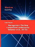 Exam Prep for Management: The New Competitive Landscape by Bateman et al., 6th Ed.