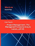 Exam Prep for Project Management: The Managerial Process by Gray & Larson, 4th Ed.