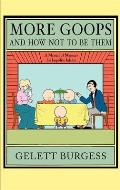 More Goops and How Not to Be Them: A Manual of Manners for Impolite Infants, Depicting the Characteristics of Many Naughty and Thoughtless Children, w