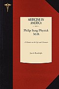 A Memoir on the Life and Character of Philip Syng Physick, M.D.