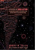 Primer of Drug Action A Comprehensive Guide to the Actions Uses & Side Effects of Psychoactive Drugs