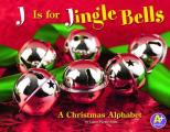 J Is for Jingle Bells A Christmas Alphabet