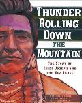 Thunder Rolling Down the Mountain The Story of Chief Joseph & the Nez Perce