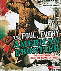 Foul Filthy American Frontier The Disgusting Details about the Journey Out West