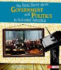 Real Story about Government & Politics in Colonial America