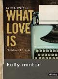 What Love Is - Bible Study Book: The Letters of 1, 2, 3 John