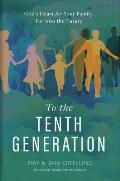 To the Tenth Generation: God's Heart for Your Family, Far Into the Future