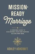 Mission-Ready Marriage: A Christian Guide to Discovering Hope and Purpose as a Military Wife