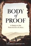 Body of Proof - Bible Study Book with Video Access: A Study on the Resurrection of Jesus