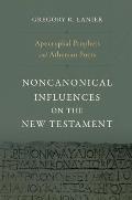 Apocryphal Prophets and Athenian Poets: Noncanonical Influences on the New Testament