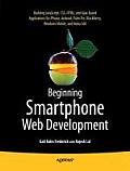 Beginning Smartphone Web Development: Building Javascript, Css, HTML and Ajax-Based Applications for Iphone, Android, Palm Pre, Blackberry, Windows Mo