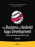 The Business of Android Apps Development: Making and Marketing Apps That Succeed