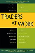 Traders at Work: How the World's Most Successful Traders Make Their Living in the Markets