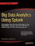 Big Data Analytics Using Splunk: Deriving Operational Intelligence from Social Media, Machine Data, Existing Data Warehouses, and Other Real-Time Stre