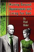 Moving Beyond Appearances and Living for God