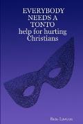 EVERYBODY NEEDS A TONTO help for hurting Christians