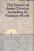 The Gospel of Jesus Christus According to Patience Worth
