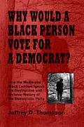 Why Would a Black Person Vote for a Democrat?