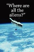 Where Are All the Aliens?