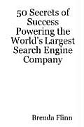 50 Secrets of Success Powering the World's Largest Search Engine Company