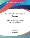 China Under the Empress Dowager Being the History of the Life & Times of Tzu Hsi