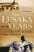 Lusaka Years The ANC in Exile in Zambia 1963 to 1994