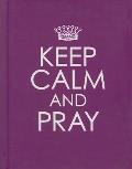 Keep Calm and Pray - Hardcover Edition