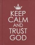 Keep Calm and Trust God - Hardcover Edition