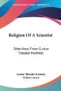 Religion of a Scientist Selections from Gustav Theodor Fechner