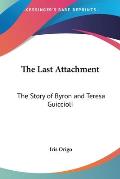 Last Attachment The Story of Byron & Teresa Guiccioli