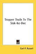 Trapper Trails To The Sisk Ke Dee