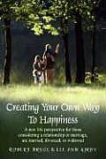 Creating Your Own Way to Happiness For Those Considering Getting Married Are Married Divorced or Widowed